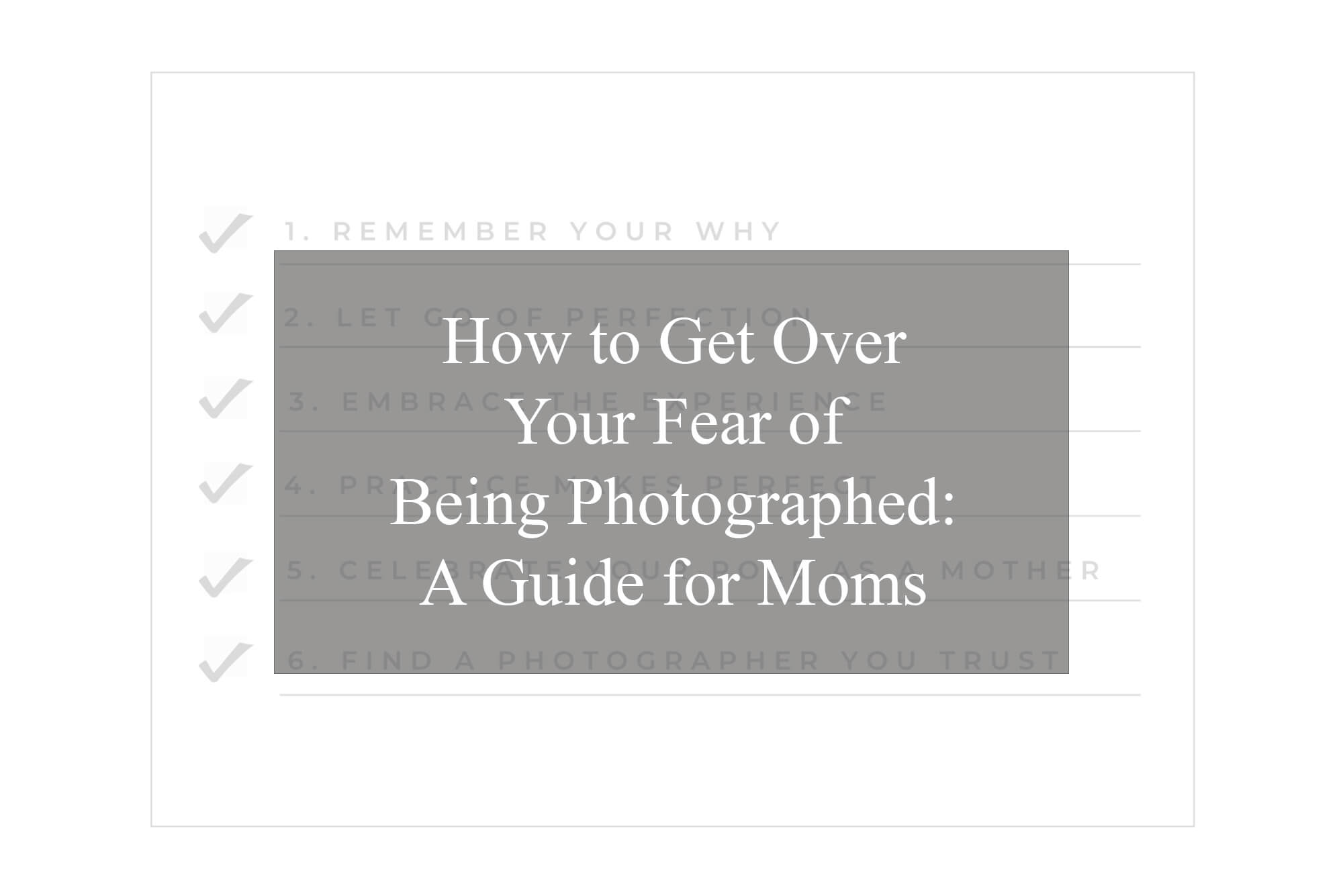 How to Get Over Your Fear of Being Photographed: A Guide for Moms
